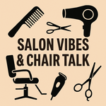  Salon Vibes & Chair Talk