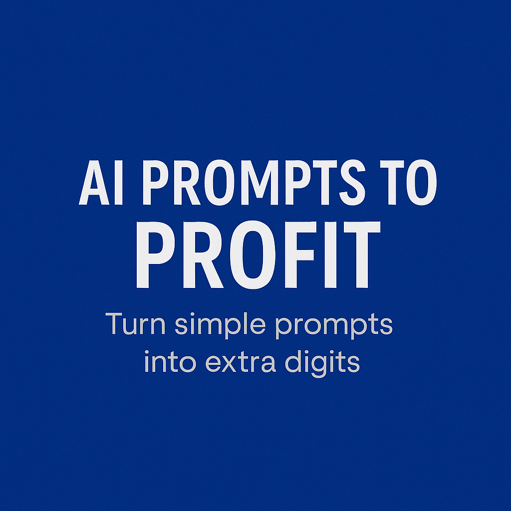 A. I. Prompts To Profits